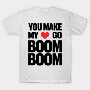 You Make My ❤ Go Boom Boom T-Shirt